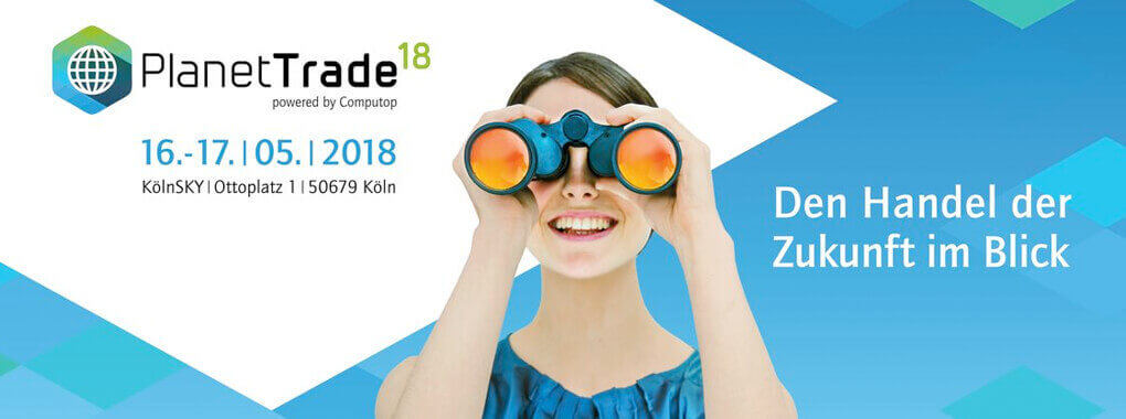 Werbeplakat für die Planet Trade 2018. Im Mittelpunkt eine junge Frau mit Fernglas und der Schriftzug: Den Handel der Zukunft im Blick.